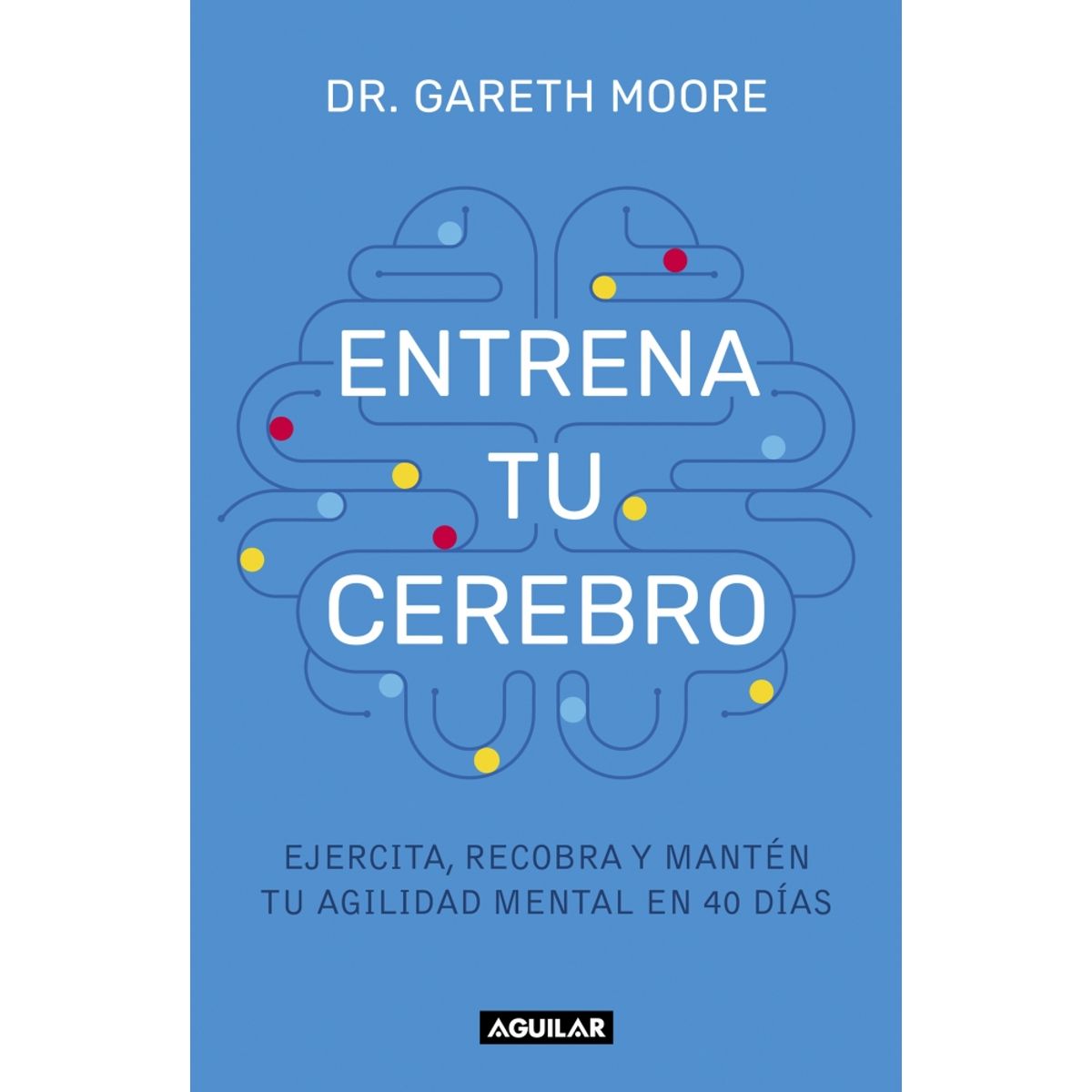 AGUILAR - Libro Entrena tu cerebro - Gareth Moore