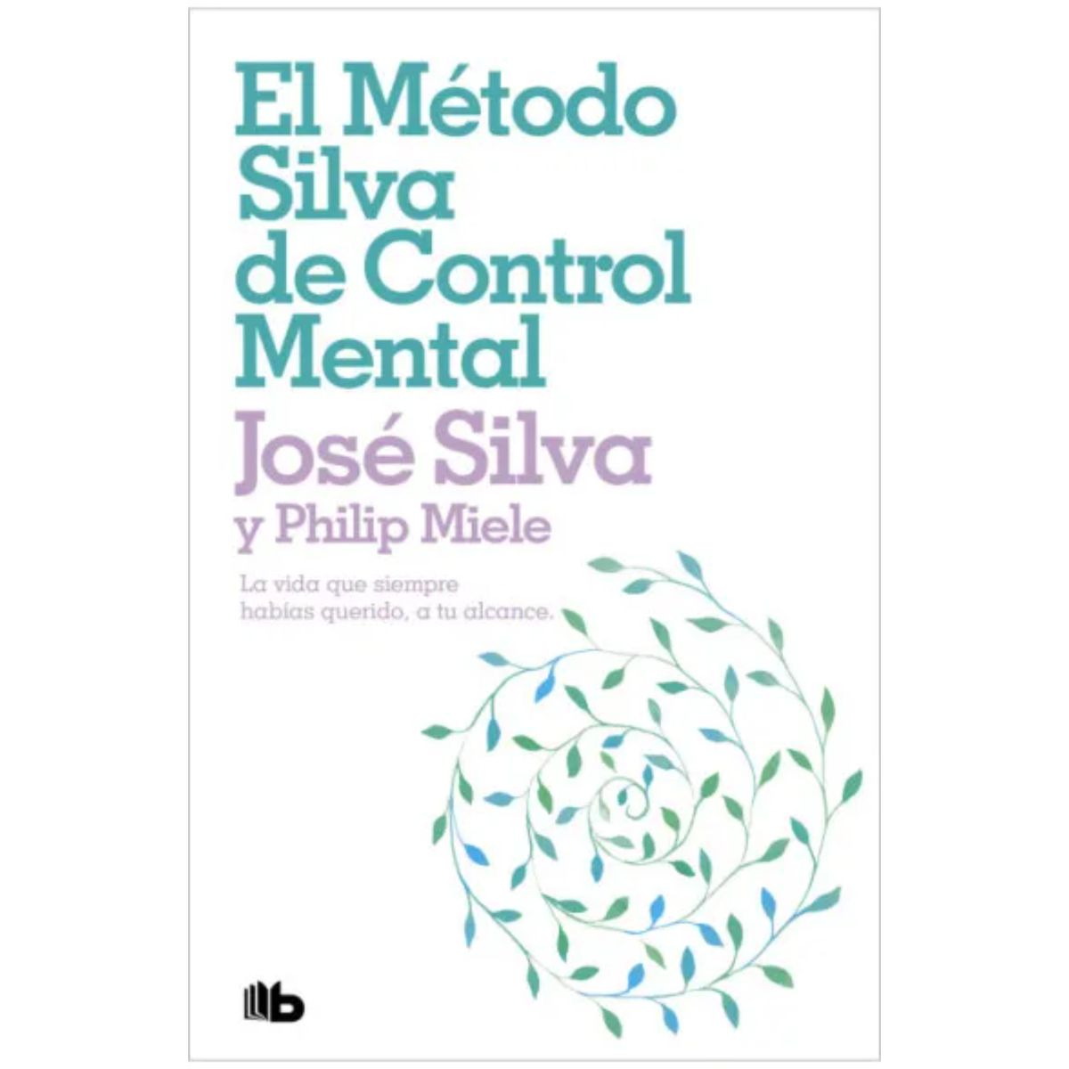 B DE BOLSILLO - El Metodo Silva De Control Mental