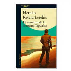 ALFAGUARA - Libro - El secuestro de la hermana Tegualda - Hernán Rivera Letelier