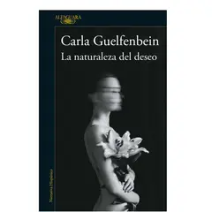ALFAGUARA - Libro - La naturaleza del deseo - Carla Guelfenbein