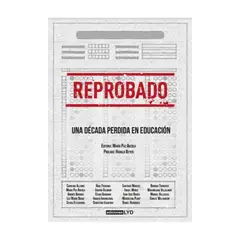 TOP10BOOKS - LIBRO REPROBADO. UNA DÉCADA PERDIDA EN EDUCACIÓN / MARÍA PAZ ARZOLA - EDITORA /