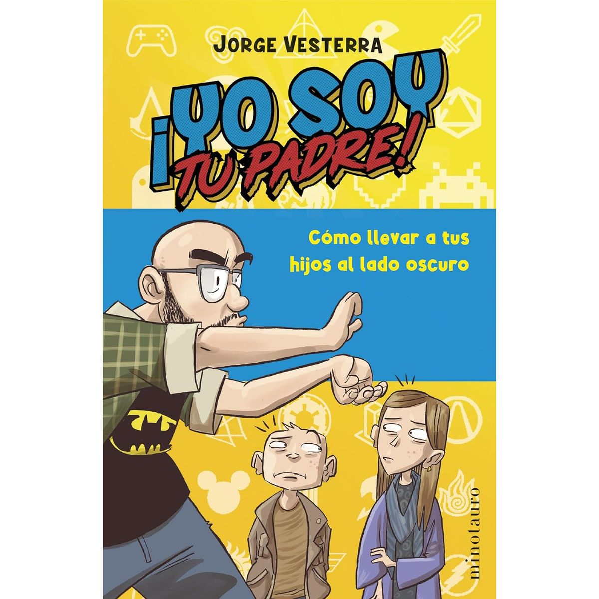 EDICIONES MINOTAURO - ¡Yo Soy Tu Padre! - Autor(a):  Jorge Vesterra