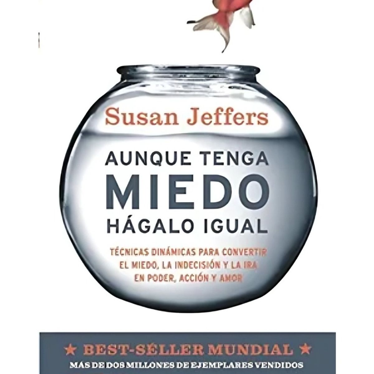 TOP10BOOKS - LIBRO AUNQUE TENGA MIEDO, HÁGALO IGUAL - B / SUSAN JEFFERS / RB - SWING