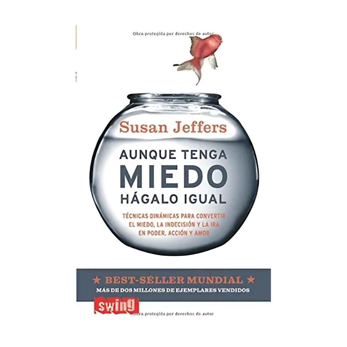TOP10BOOKS - LIBRO AUNQUE TENGA MIEDO, HÁGALO IGUAL - B / SUSAN JEFFERS / RB - SWING