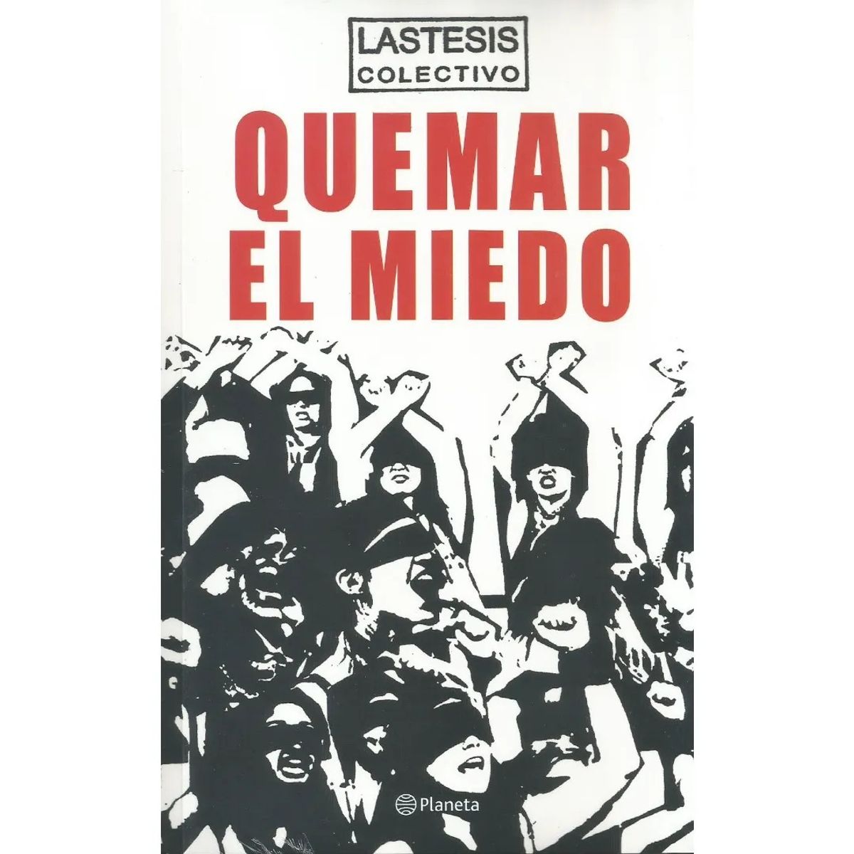 PLANETA - Quemar el miedo Un manifiesto - Lastesis
