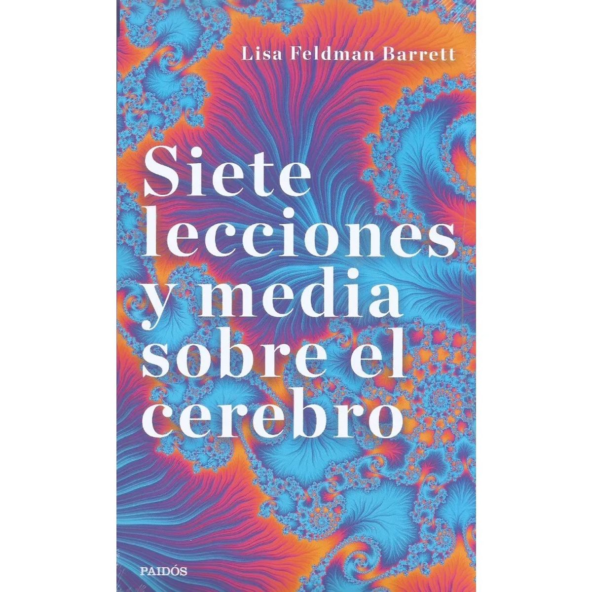 PAIDOS - Siete Lecciones y Media Sobre el Cerebro - Lisa Feldman Barrett
