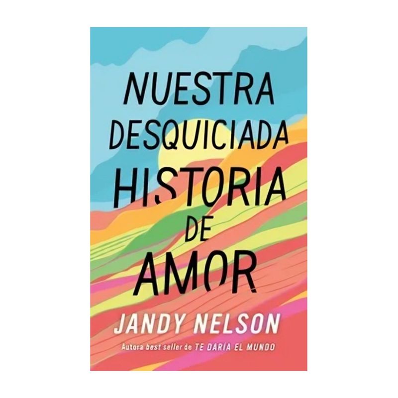 TOP10BOOKS - LIBRO NUESTRA DESQUICIADA HISTORIA DE AMOR / JANDY NELSON / PUCK