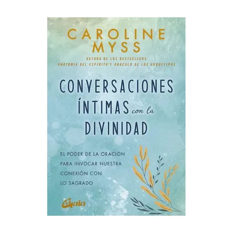 TOP10BOOKS - LIBRO CONVERSACIONES INTIMAS CON LA DIVINIDAD / CAROLINE MYSS / GAIA EDICIONES
