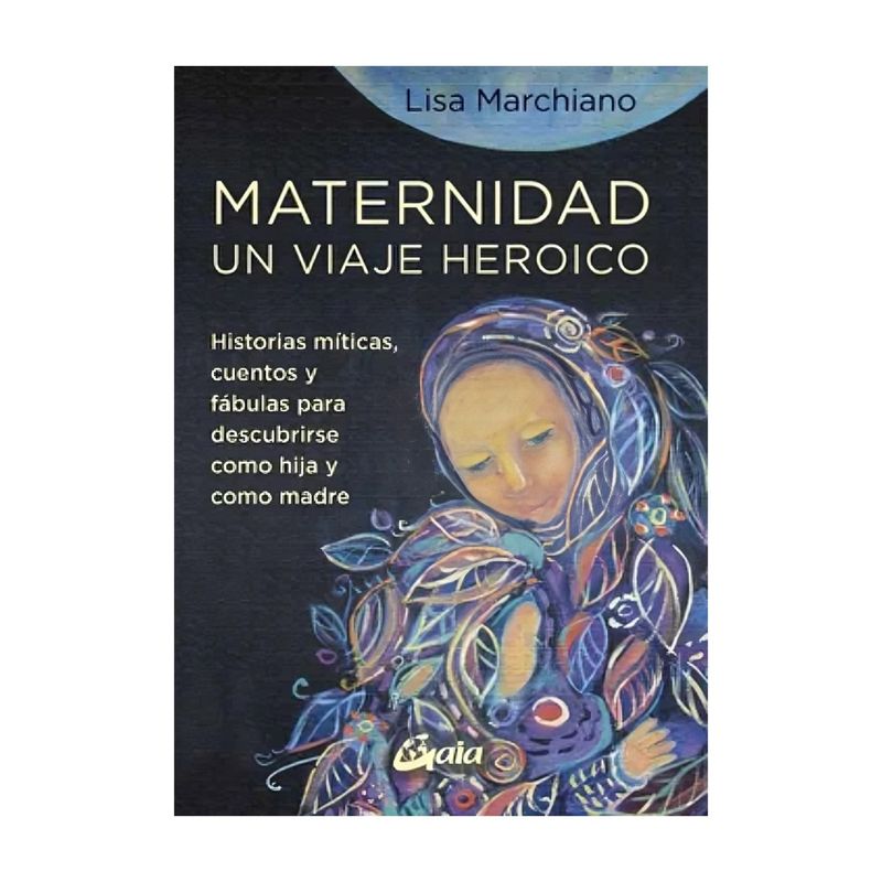 TOP10BOOKS - LIBRO UN VIAJE HEROICO MATERNIDAD / LISA MARCHIANO / GAIA EDICIONES