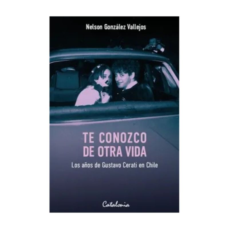 TOP10BOOKS - LIBRO TE CONOZCO DE OTRA VIDA. LOS AÑOS DE GUSTAVO CERATI EN CHILE / NELSON GON