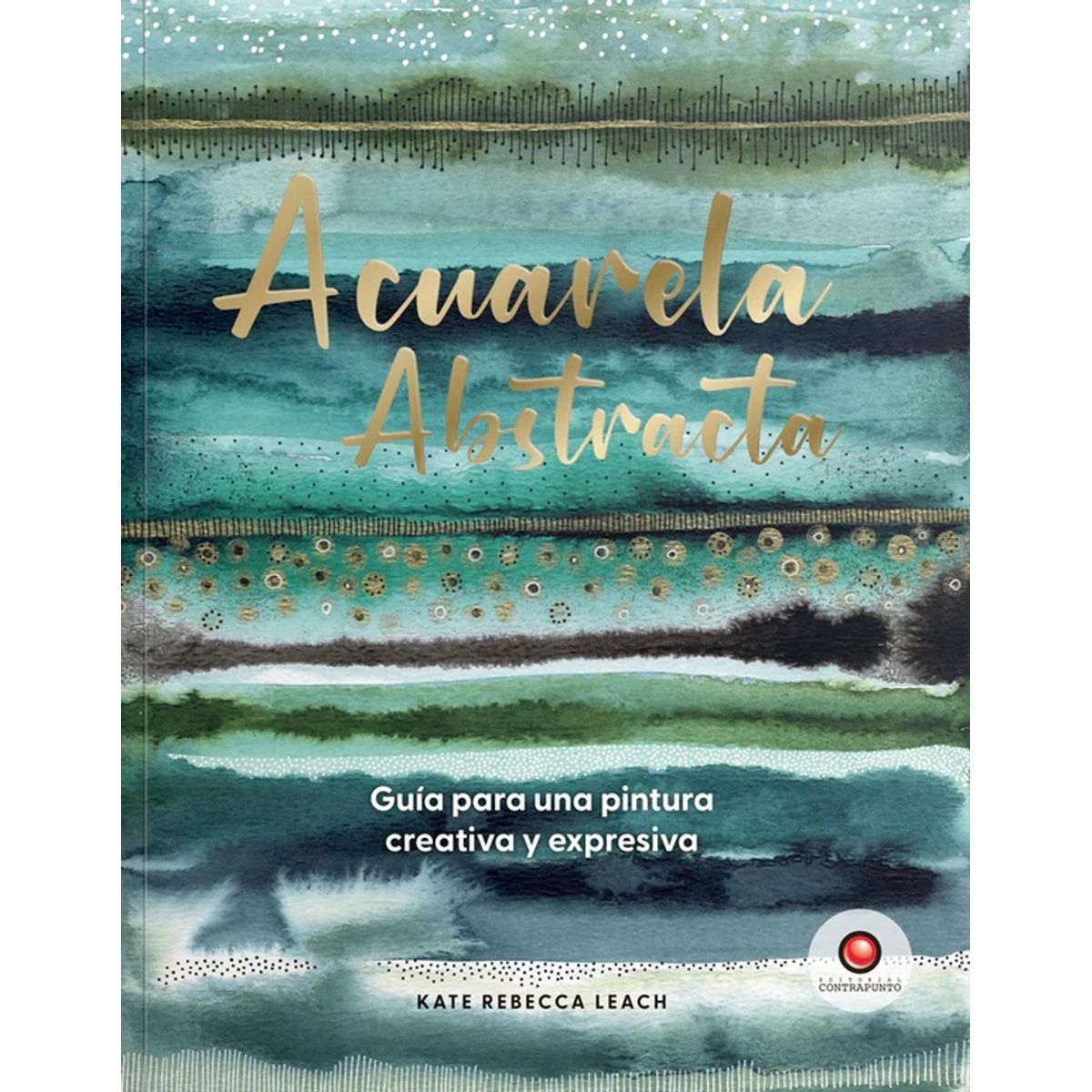 EDITORIAL CONTRAPUNTO - Acuarela abstracta. Guía para pintura creativa