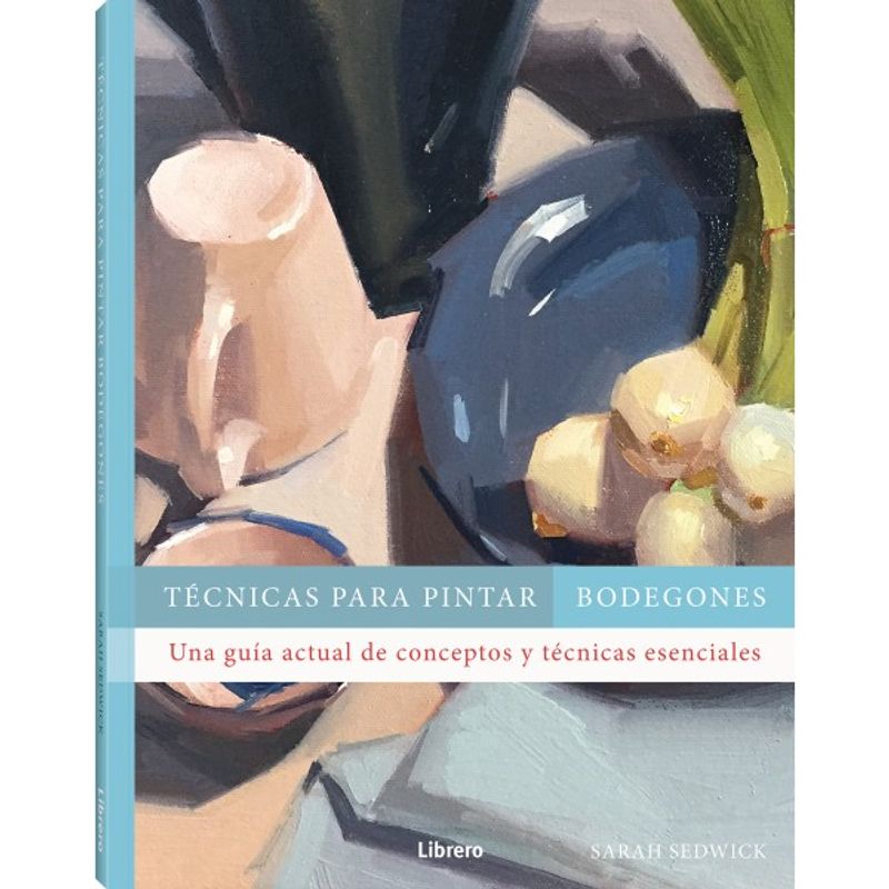 EDITORIAL CONTRAPUNTO - Libro TECNICAS PARA PINTAR BODEGONES