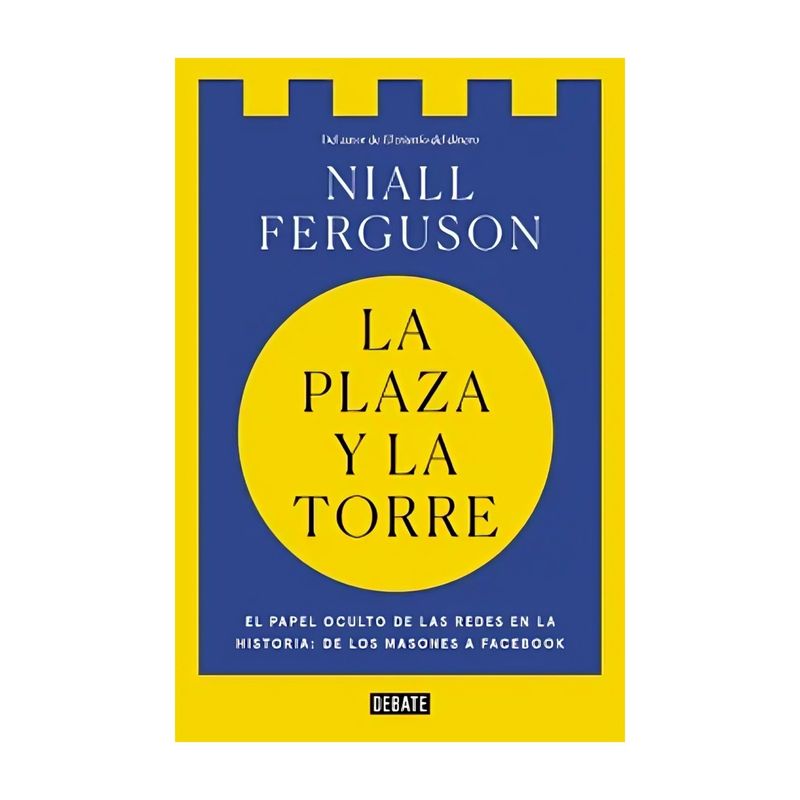 TOP10BOOKS - LIBRO LA PLAZA Y LA TORRE / NIALL FERGUSON / DEBATE