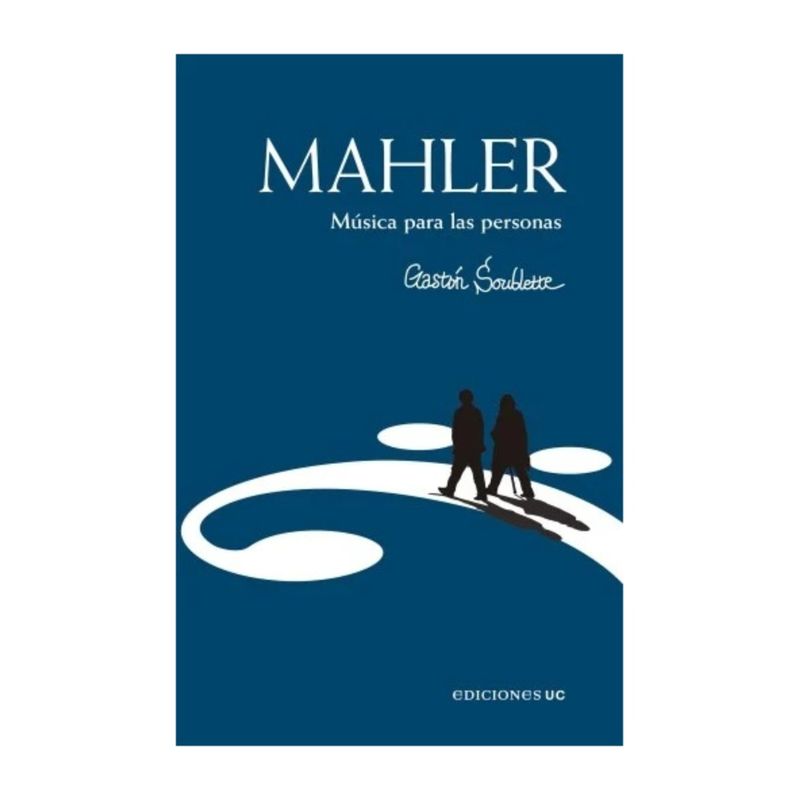 TOP10BOOKS - LIBRO MAHLER. MÚSICA PARA LAS PERSONAS / GASTÓN SOUBLETTE / EDICIONES UC