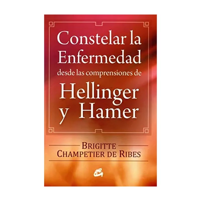 TOP10BOOKS - LIBRO CONSTELAR LA ENFERMEDAD DESDE LAS COMPRENSIONES DE HELLINGER Y HAMER / BR