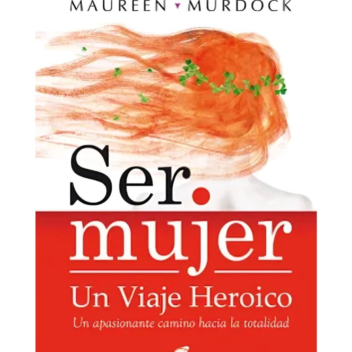 TOP10BOOKS - LIBRO Ser Mujer Un Viaje Heroico - Ser Mujer Un Viaje Heroico