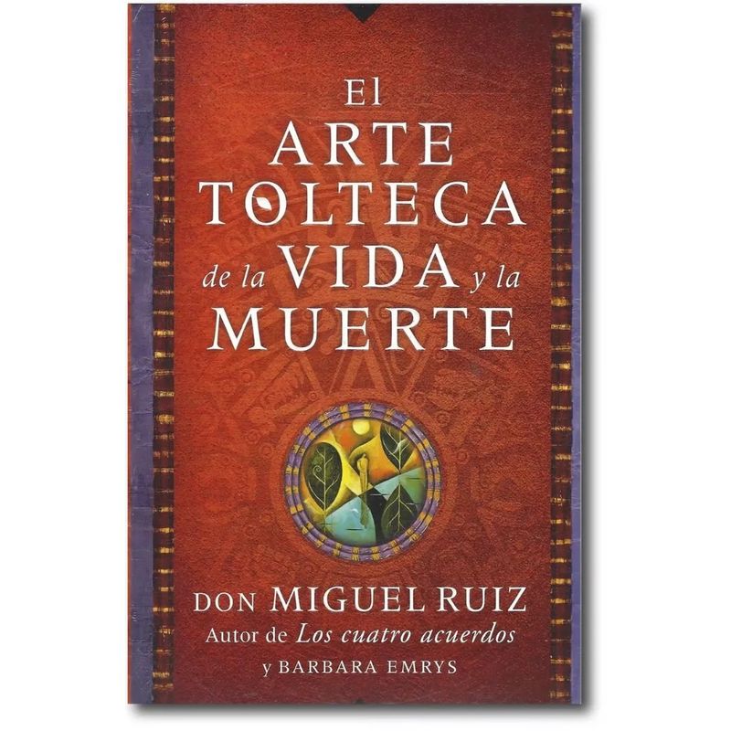 HARPERCOLLINS - El Arte Tolteca de la Vida y la Muerte - Miguel Ruiz
