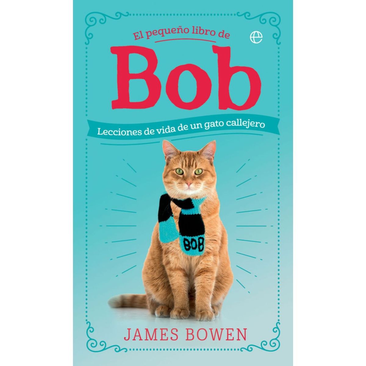LA ESFERA DE LOS LIBROS - El pequeño libro de Bob. Lecciones de vida de un gato