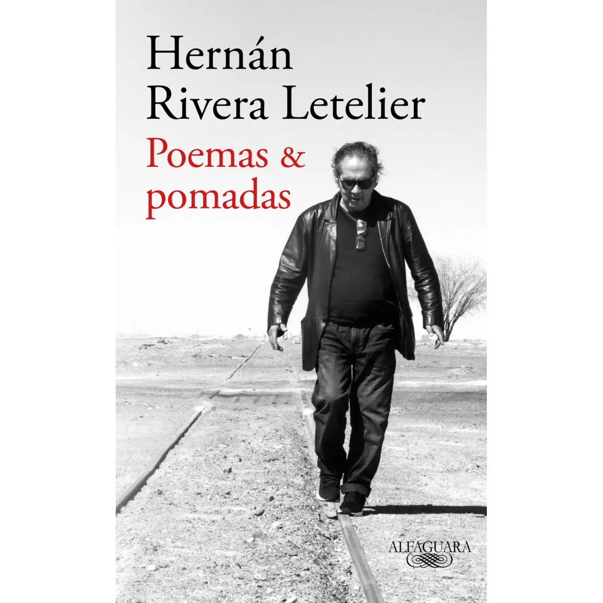 ALFAGUARA - Poemas & Pomadas - Autor(a):  Hernan Rivera Letelier