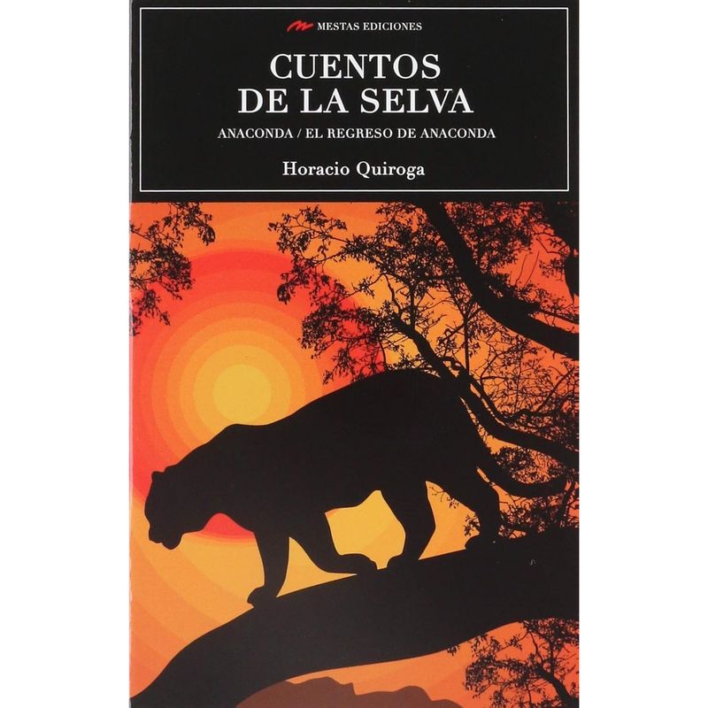 MESTAS EDICIONES - Cuentos De La Selva - Autor(a):  Horacio Quiroga