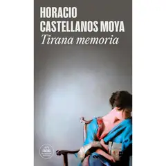LITERATURA RANDOM HOUSE - Tirana Memoria - Autor(a): Horacio Castellanos Moya