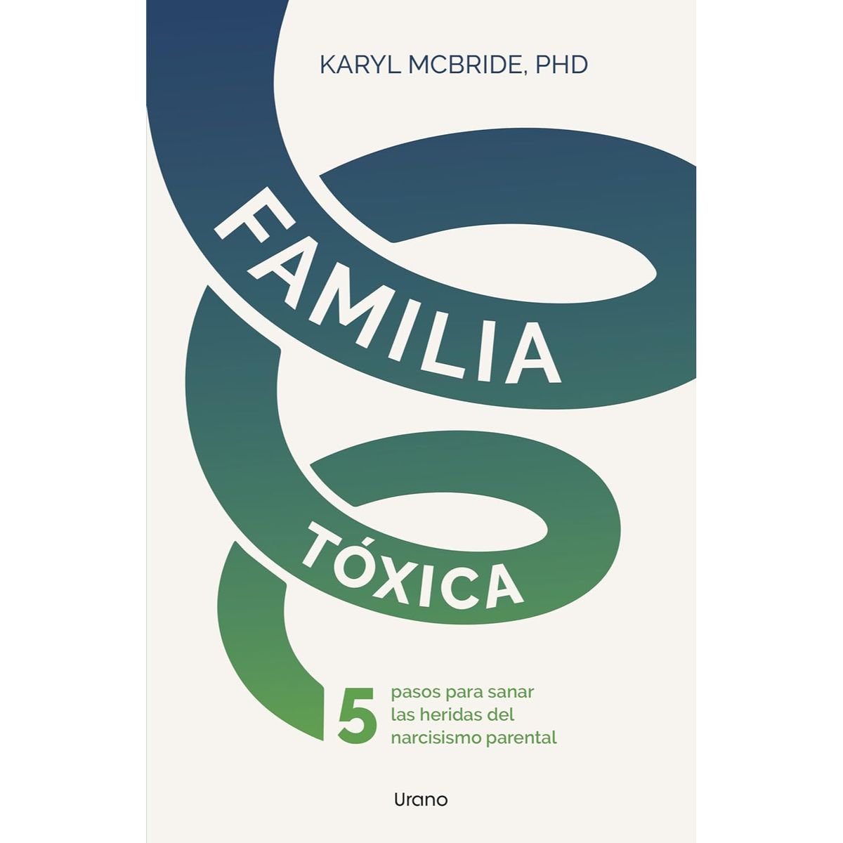 EDICIONES URANO - Familia Tóxica - Autor(a):  Karyl McBride