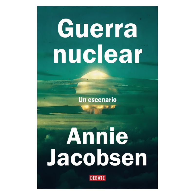 TOP10BOOKS - LIBRO G U E R R A NUCLEAR / ANNIE JACOBSEN / DEBATE