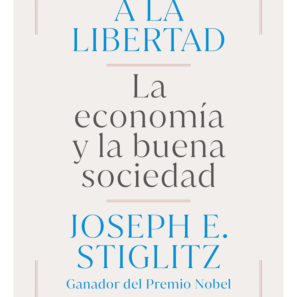 TOP10BOOKS - LIBRO CAMINO A LA LIBERTAD / JOSEPH E. STIGLITZ / TAURUS