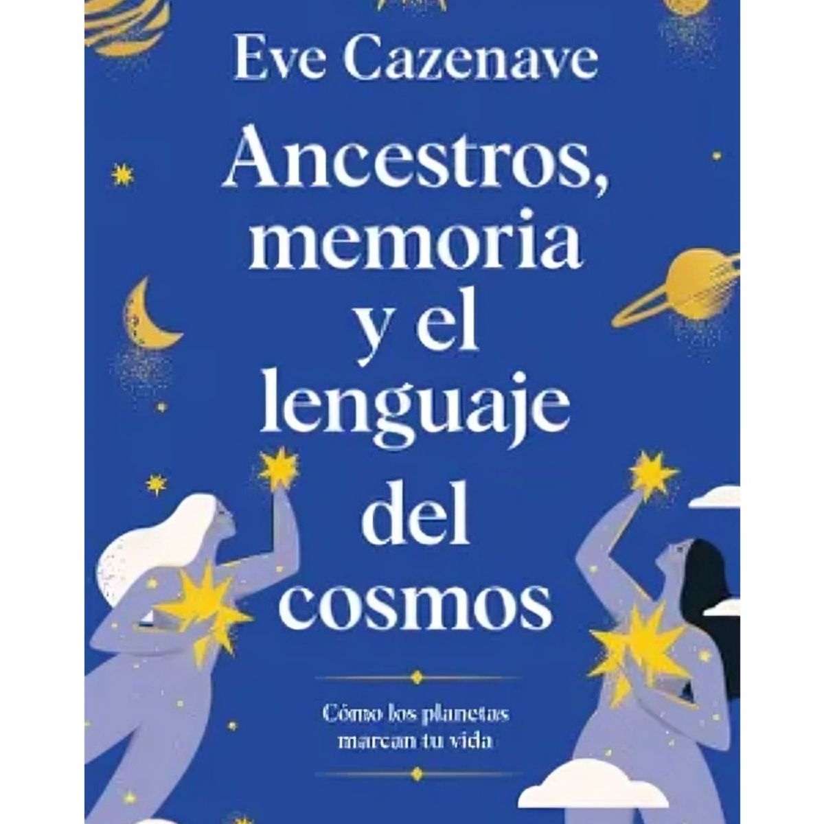 TOP10BOOKS - LIBRO Memoria Y El Lenguaje Del Cosmos Ancestros - EVE CAZENAVE