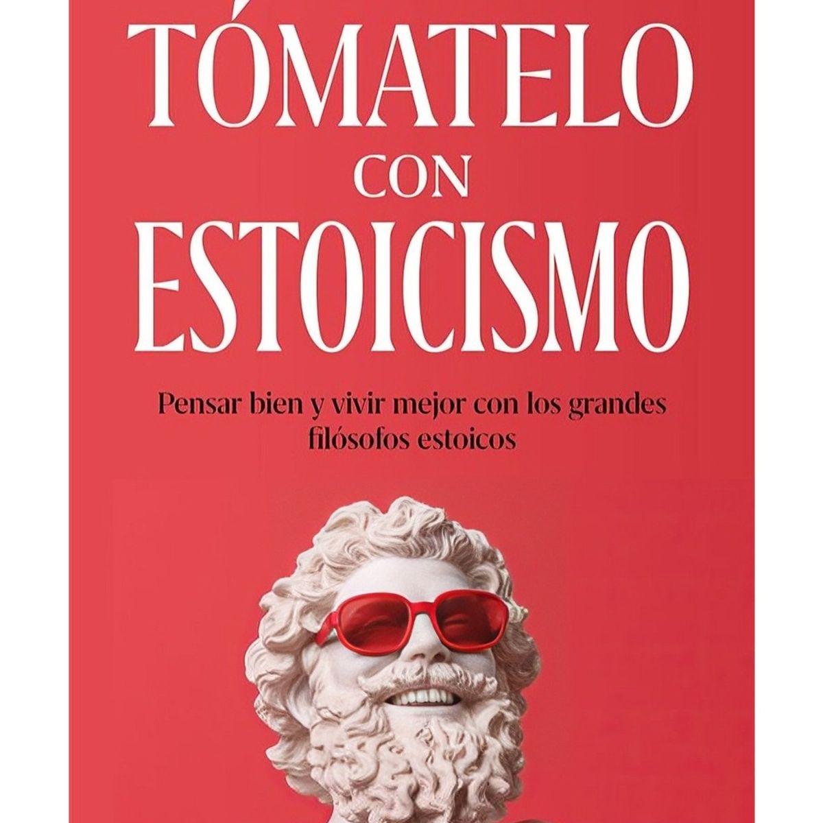 TOP10BOOKS - LIBRO Tomatelo Con Estoicismo - Tomatelo Con Estoicismo