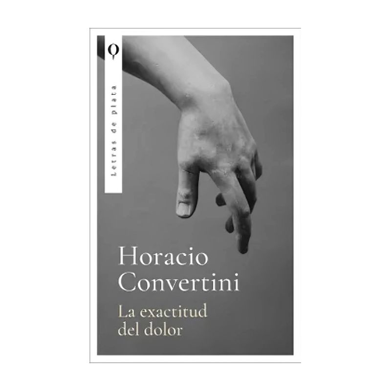 TOP10BOOKS - LIBRO LA EXACTITUD DEL DOLOR / HORACIO CONVERTINI / PLATA