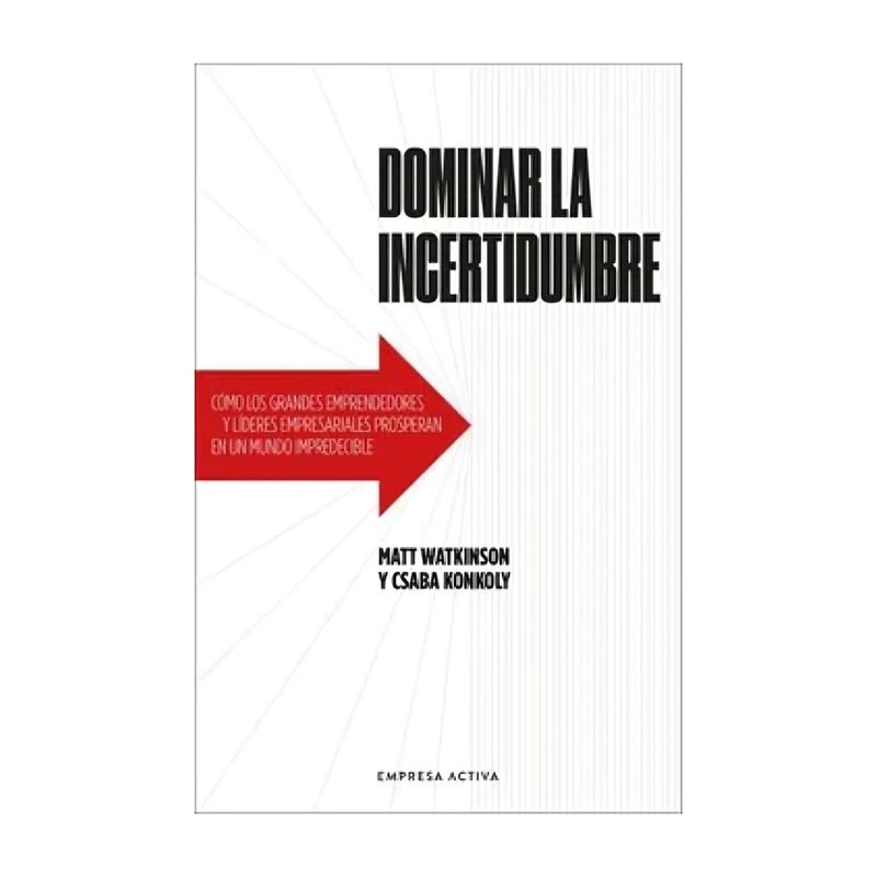 TOP10BOOKS - LIBRO DOMINAR LA INCERTIDUMBRE / MATT WATKINSON - CSABA KONKOLY / EMPRESA ACTIV