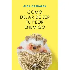 VERGARA - Libro Cómo dejar de ser tu peor enemigo - Alba Cardalda