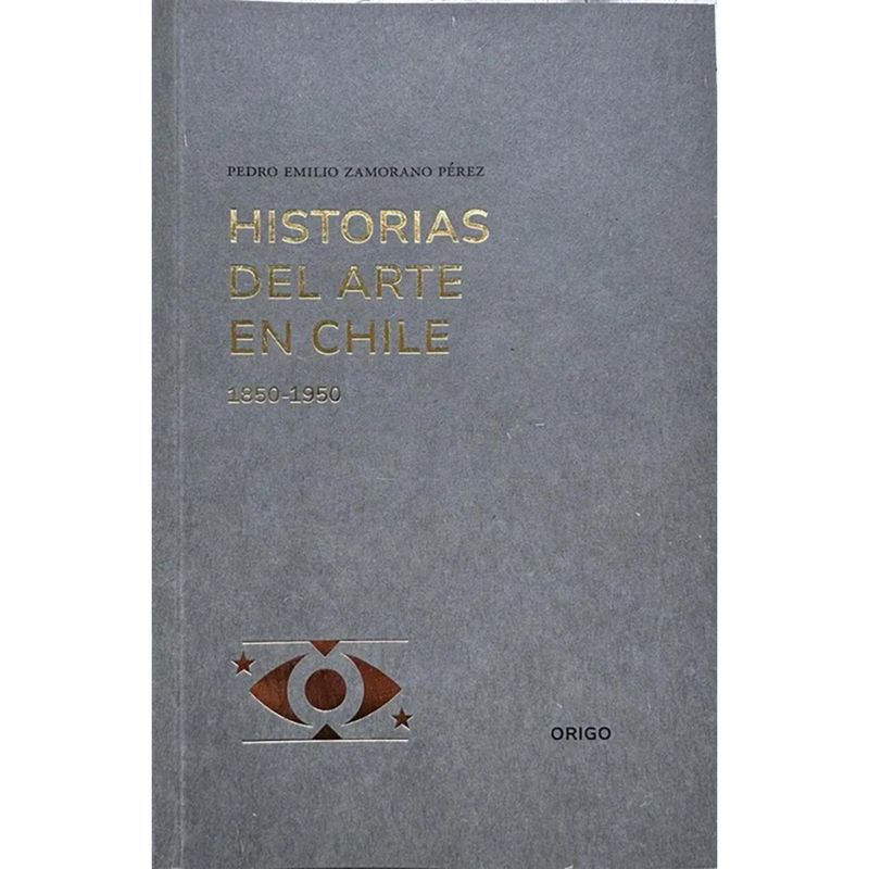 ORIGO - Historias Del Arte En Chile 1850-1950