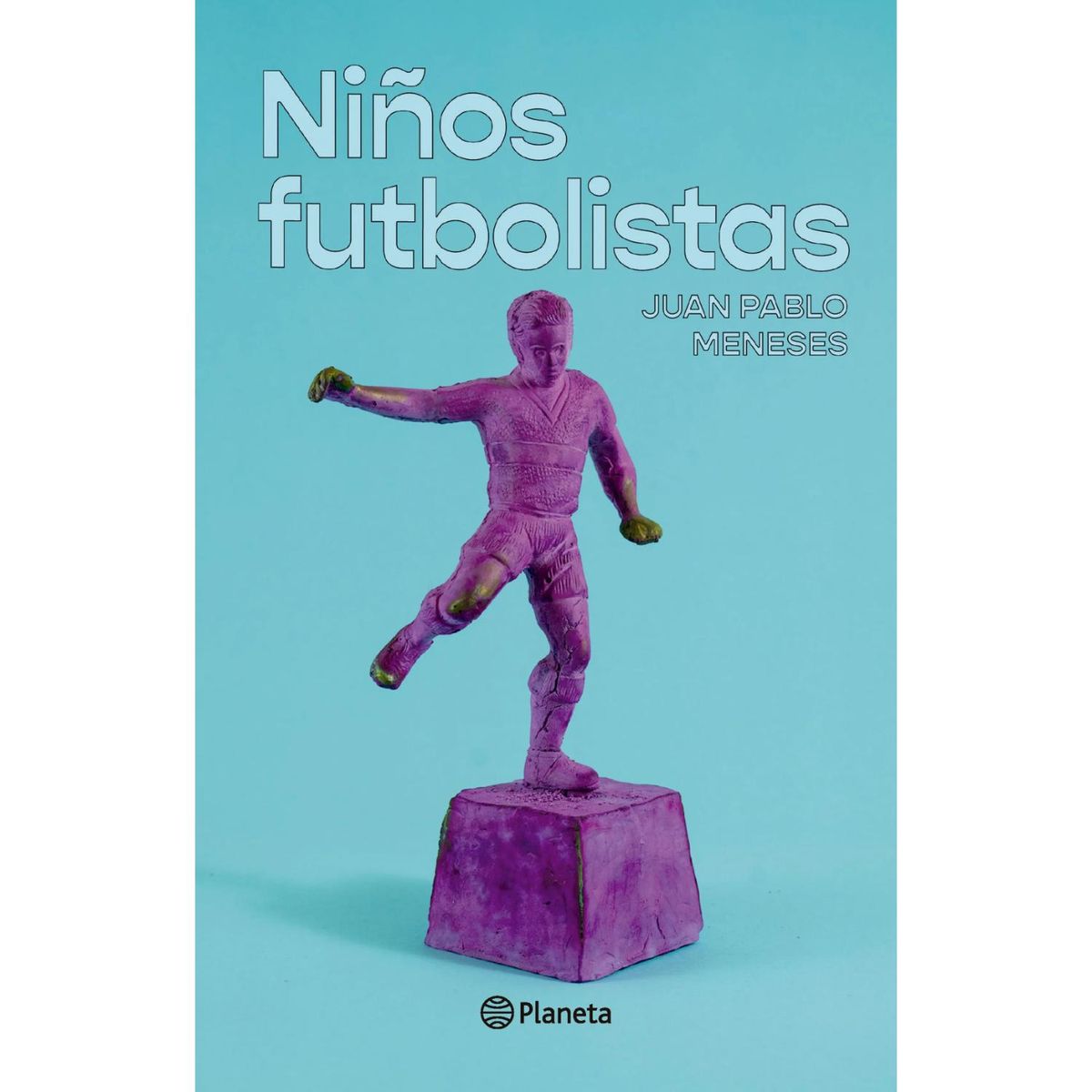 EDITORIAL PLANETA - Niños Futbolistas  - Autor(a):  Juan Pablo Meneses