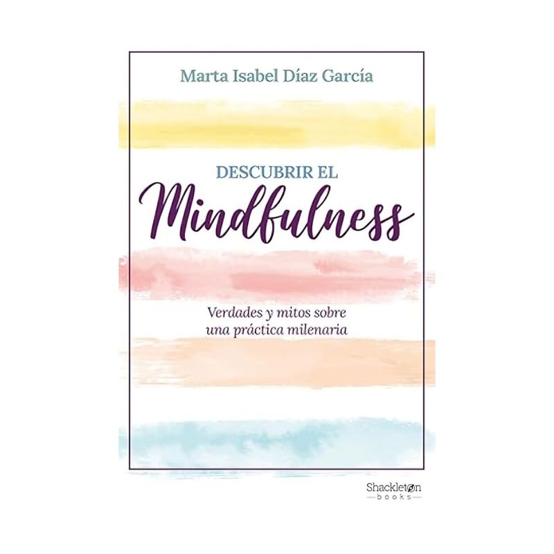 TOP10BOOKS - LIBRO DESCUBRIR EL MINDFULNESS / MARTA ISABEL DÍAZ GARCÍA / SHACKLETON BOOKS