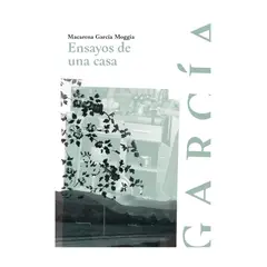 TOP10BOOKS - LIBRO ENSAYOS DE UNA CASA / MACARENA GARCÍA MOGGIA / ALQUIMIA