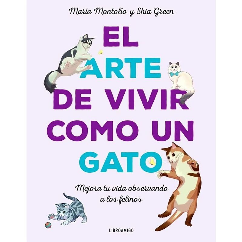 TOP10BOOKS - LIBRO ARTE DE VIVIR COMO UN GATO, EL / SHIA GREEN MARÍA MONTOLÍO / ROBINBOOK
