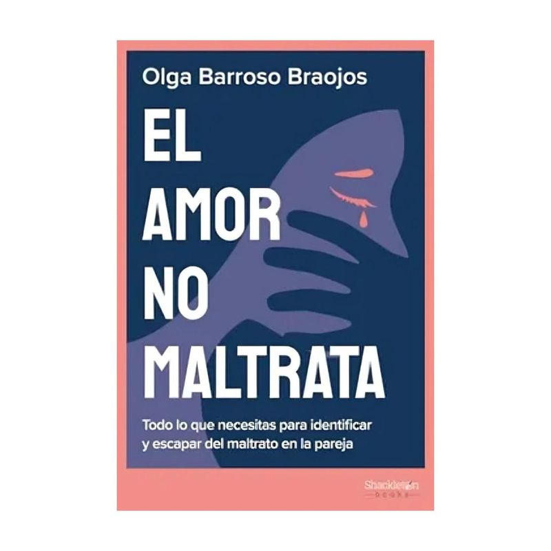 TOP10BOOKS - LIBRO EL AMOR NO MALTRATA / OLGA BARROSO BRAOJOS / SHACKLETON BOOKS