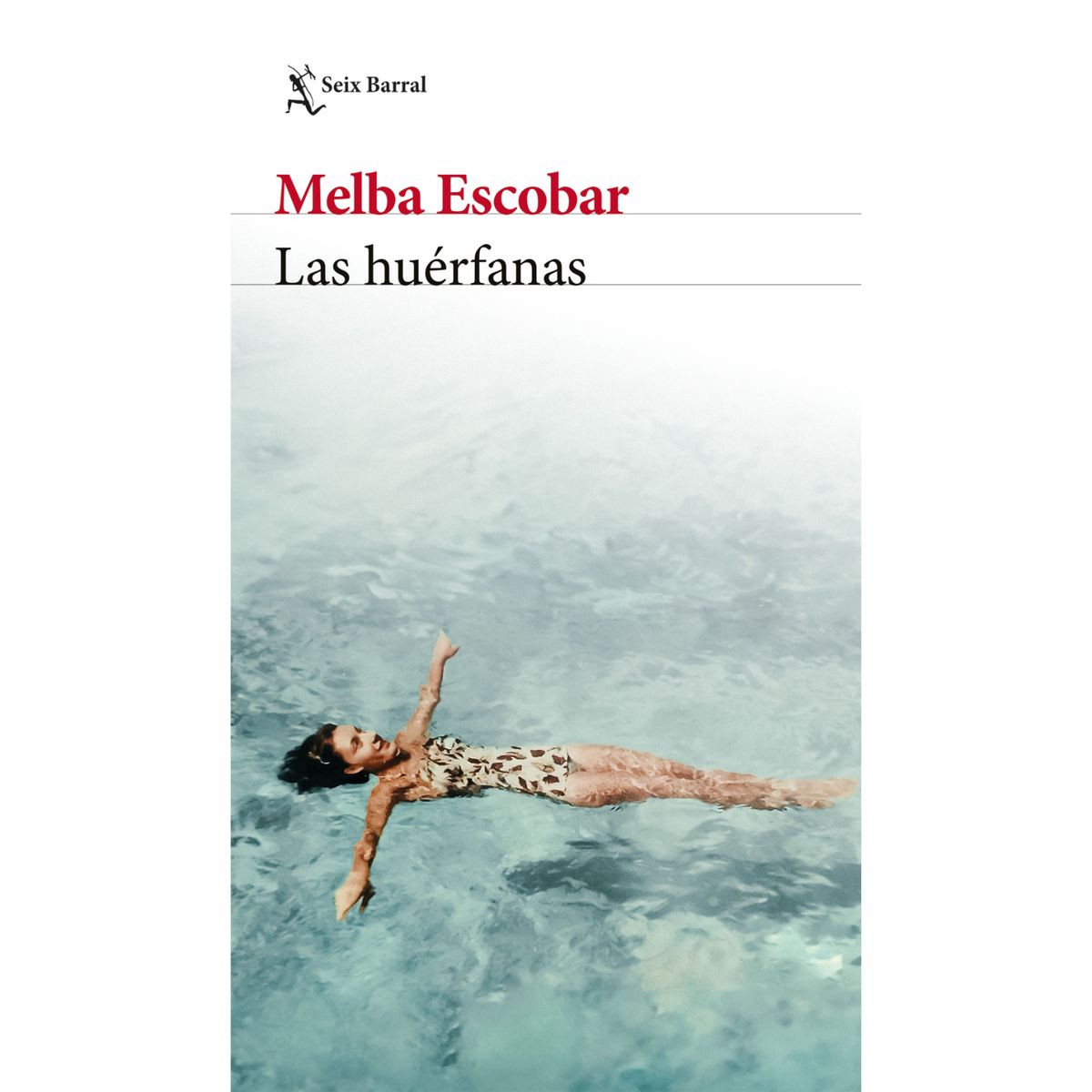 SEIX BARRAL - Las Huérfanas - Autor(a):  Melba Escobar