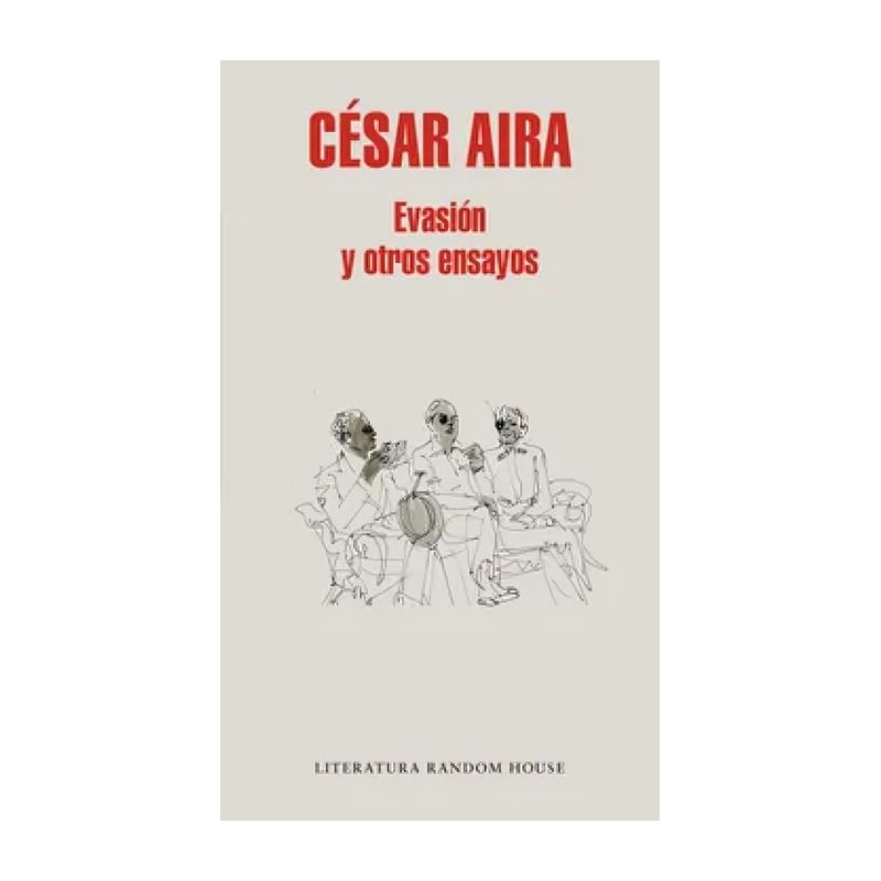 TOP10BOOKS - LIBRO EVASIÓN Y OTROS ENSAYOS / CÉSAR AIRA / RANDOM HOUSE