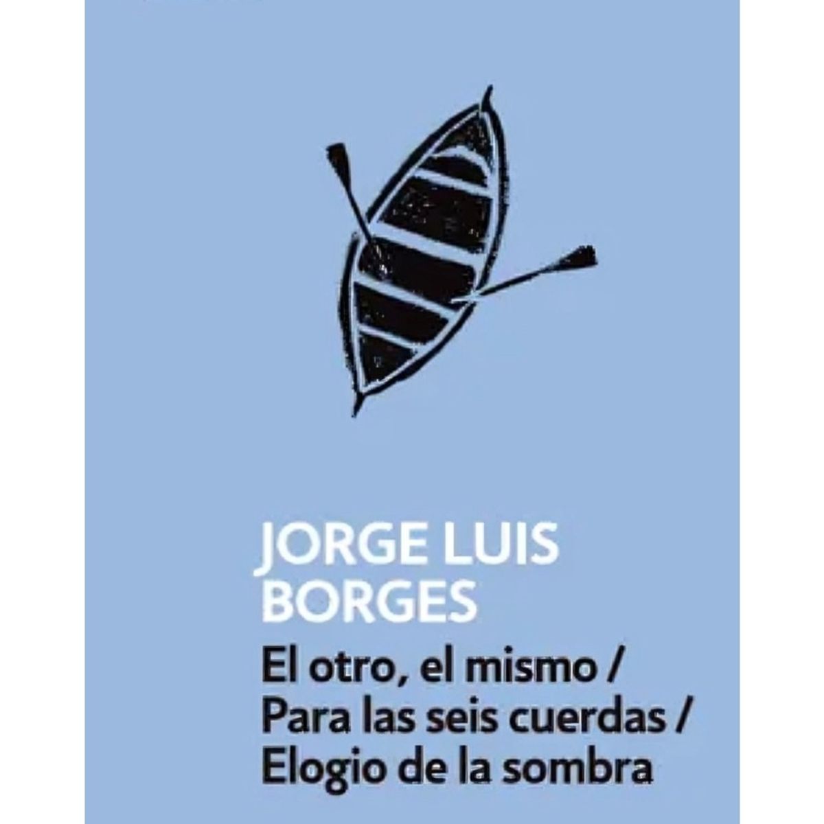 TOP10BOOKS - LIBRO El Otro El Mismo / Para Las Seis Cuerdas / Elogio De La Sombra