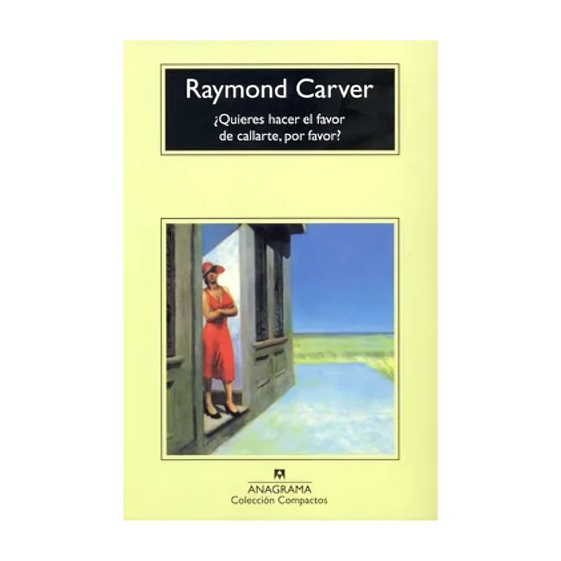 TOP10BOOKS - LIBRO ¿QUIERES HACER EL FAVOR DE CALLARTE, POR FAVOR? / RAYMOND CARVER / ANAGRA