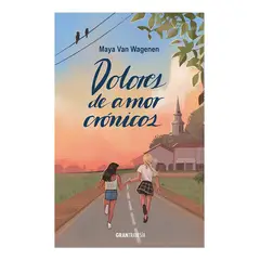 TOP10BOOKS - LIBRO DOLORES DE AMOR CRONICOS / MAYA VAN WAGENEN / OCEANO GRANTRAVESIA