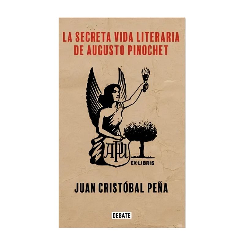 TOP10BOOKS - LIBRO LA SECRETA VIDA LITERARIA DE AUGUSTO PINOCHET / JUAN CRISTÓBAL PEÑA / DEB
