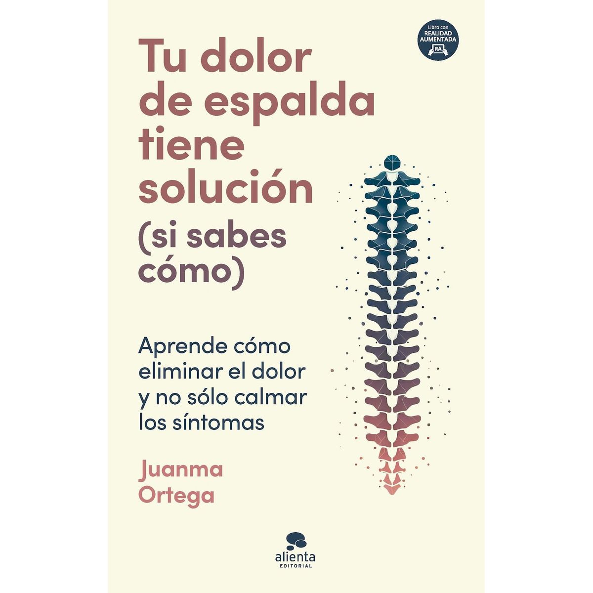 ALIENTA EDITORIAL - Libro Tu dolor de espalda tiene solución - Juanma Ortega