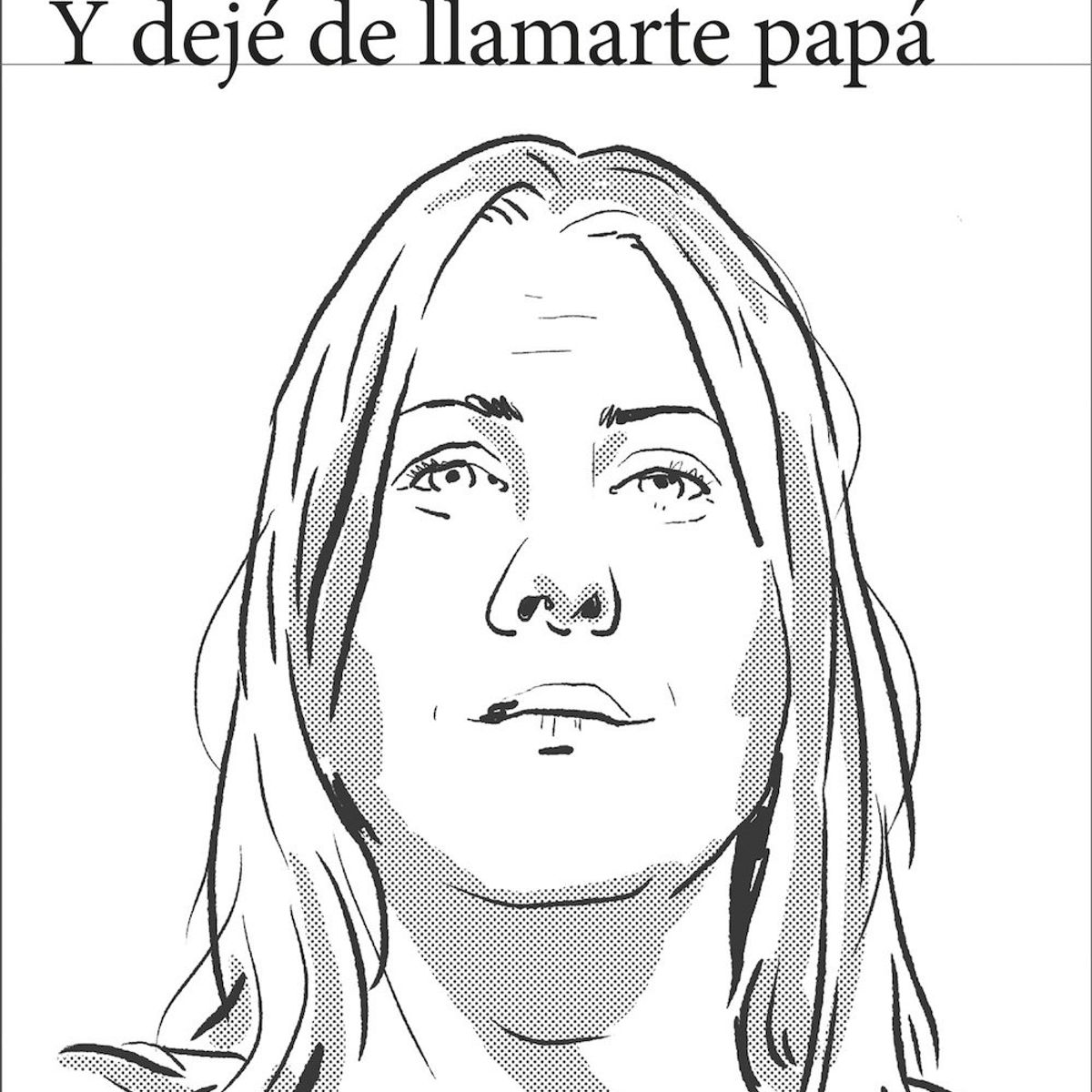 SEIX BARRAL - Libro Y dejé de llamarte papá - Caroline Darian
