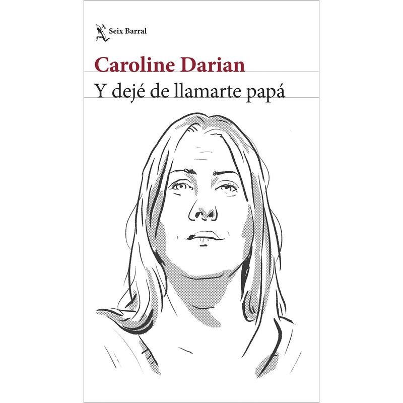 SEIX BARRAL - Libro Y dejé de llamarte papá - Caroline Darian