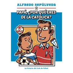 PENGUIN RANDOM HOUSE - LIBRO Papá ¿Por Qué Eres De La Católica?