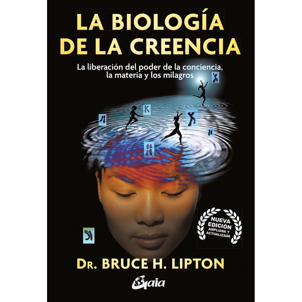 GAIA - LIBRO LA BIOLOGIA DE LA CREENCIA - Bruce H Lipton